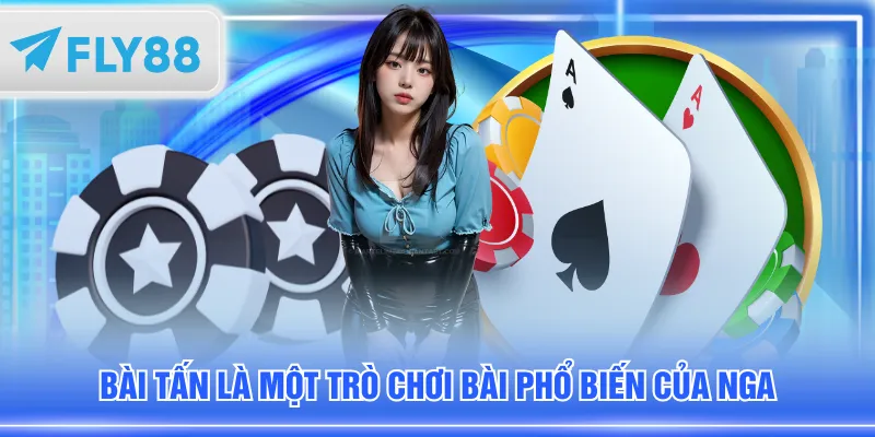 Bài Tấn là một trò chơi bài phổ biến của Nga